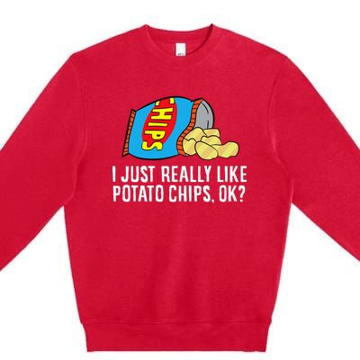 I Just Really Like Potato Chips Ok Love Potato Chips Premium Crewneck Sweatshirt