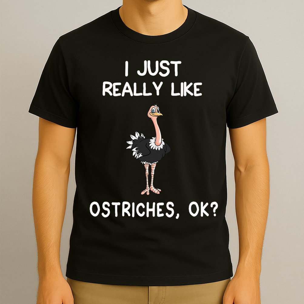 I Just Really Like Ostriches T-Shirt