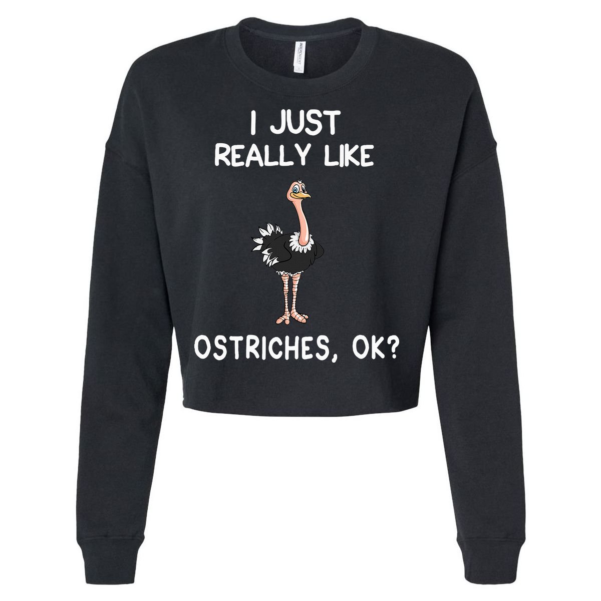 I Just Really Like Ostriches Cropped Pullover Crew