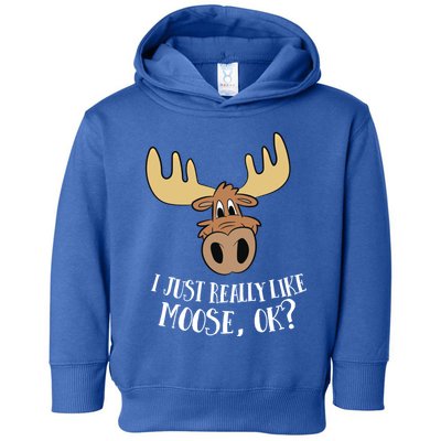 I Just Really Like Moose Okay Funny Moose Gift Toddler Hoodie