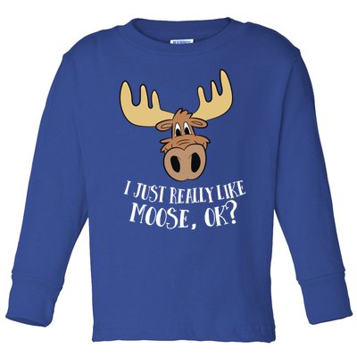 I Just Really Like Moose Okay Funny Moose Gift Toddler Long Sleeve Shirt