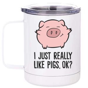 I Just Really Like Pigs Ok? Pig Lovers Cool Gift 12 oz Stainless Steel Tumbler Cup