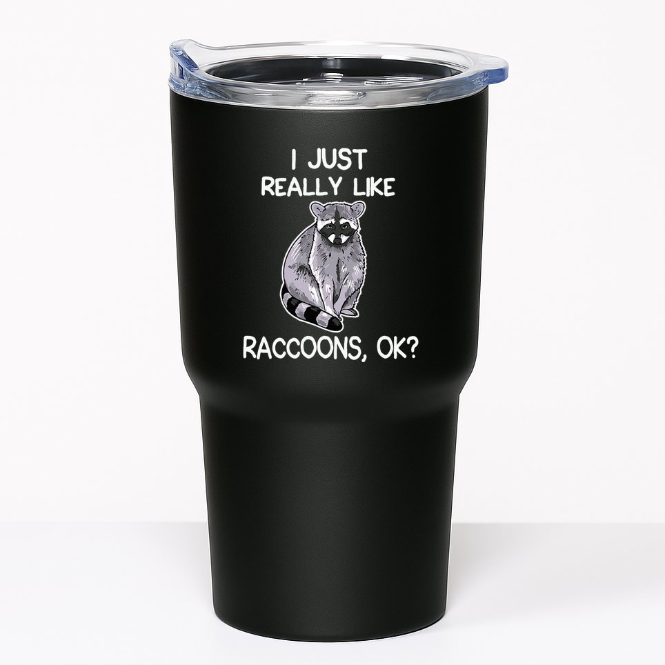 I Just Really Like Raccoons Ok Lover Gift Raccoon Love Tumbler