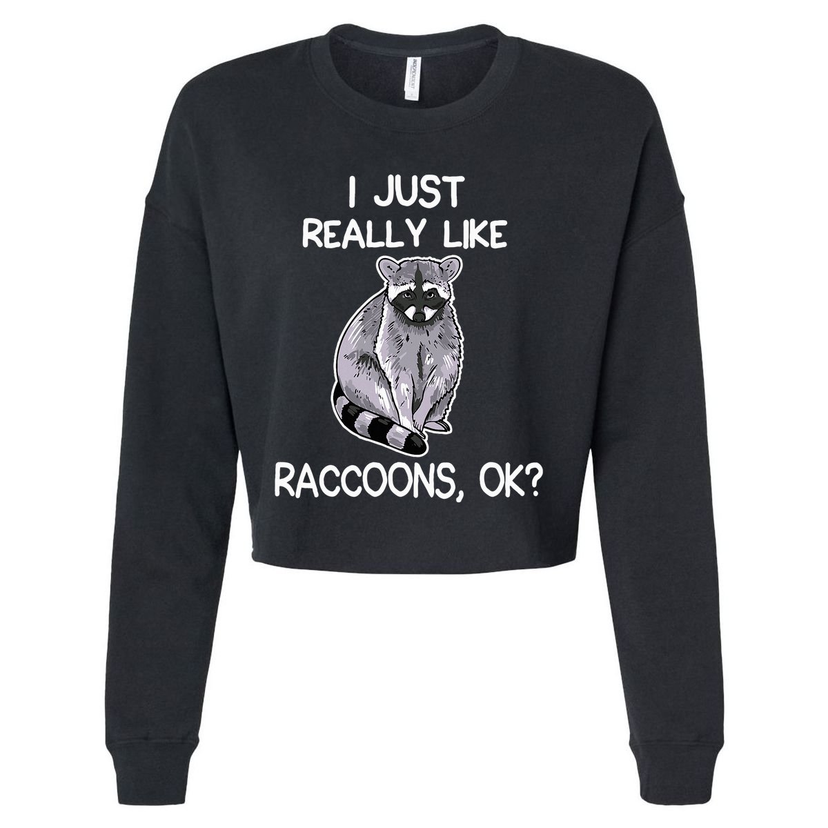 I Just Really Like Raccoons Ok Lover Gift Raccoon Love Cropped Pullover Crew