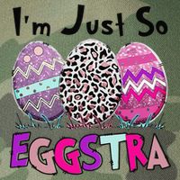 I'm Just So Eggstra Funny Egg Easter Baskets For Legacy Tie Dye Trucker Hat
