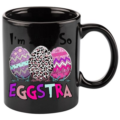 I'm Just So Eggstra Funny Egg Easter Baskets For 11oz C Handle Ceramic Mug