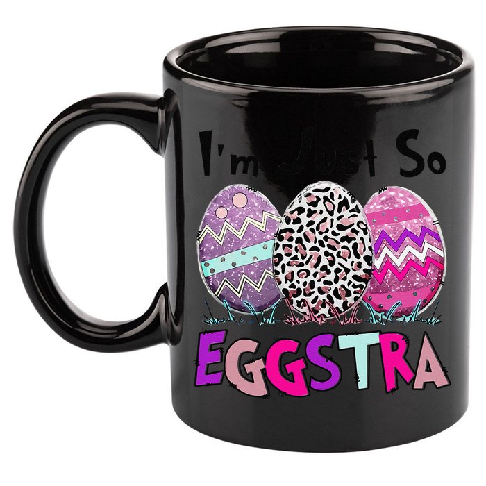 I'm Just So Eggstra Funny Egg Easter Baskets For 11oz C Handle Ceramic Mug