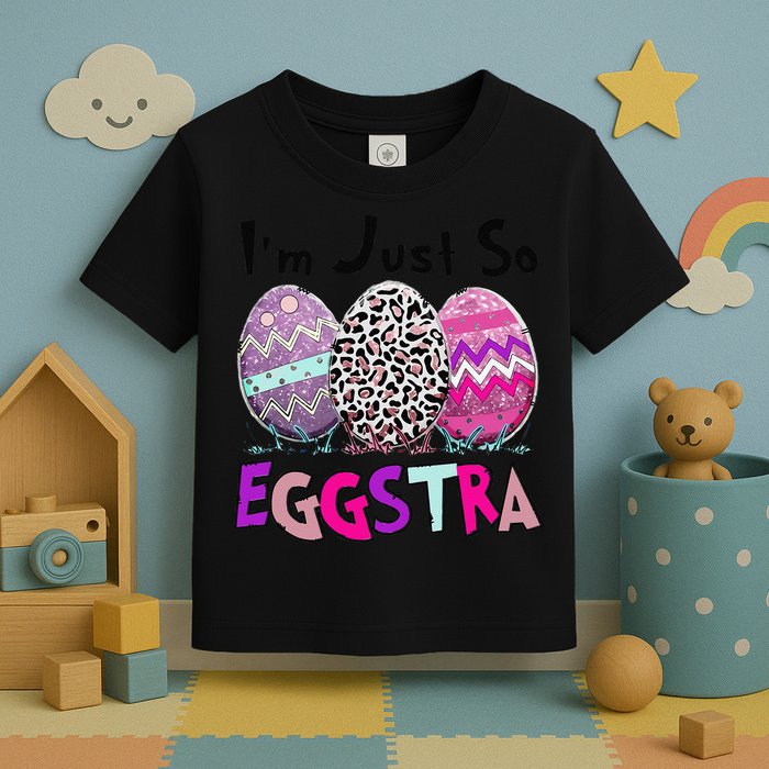 I'm Just So Eggstra Funny Egg Easter Baskets For Toddler T-Shirt