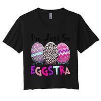I'm Just So Eggstra Funny Egg Easter Baskets For Crop Top