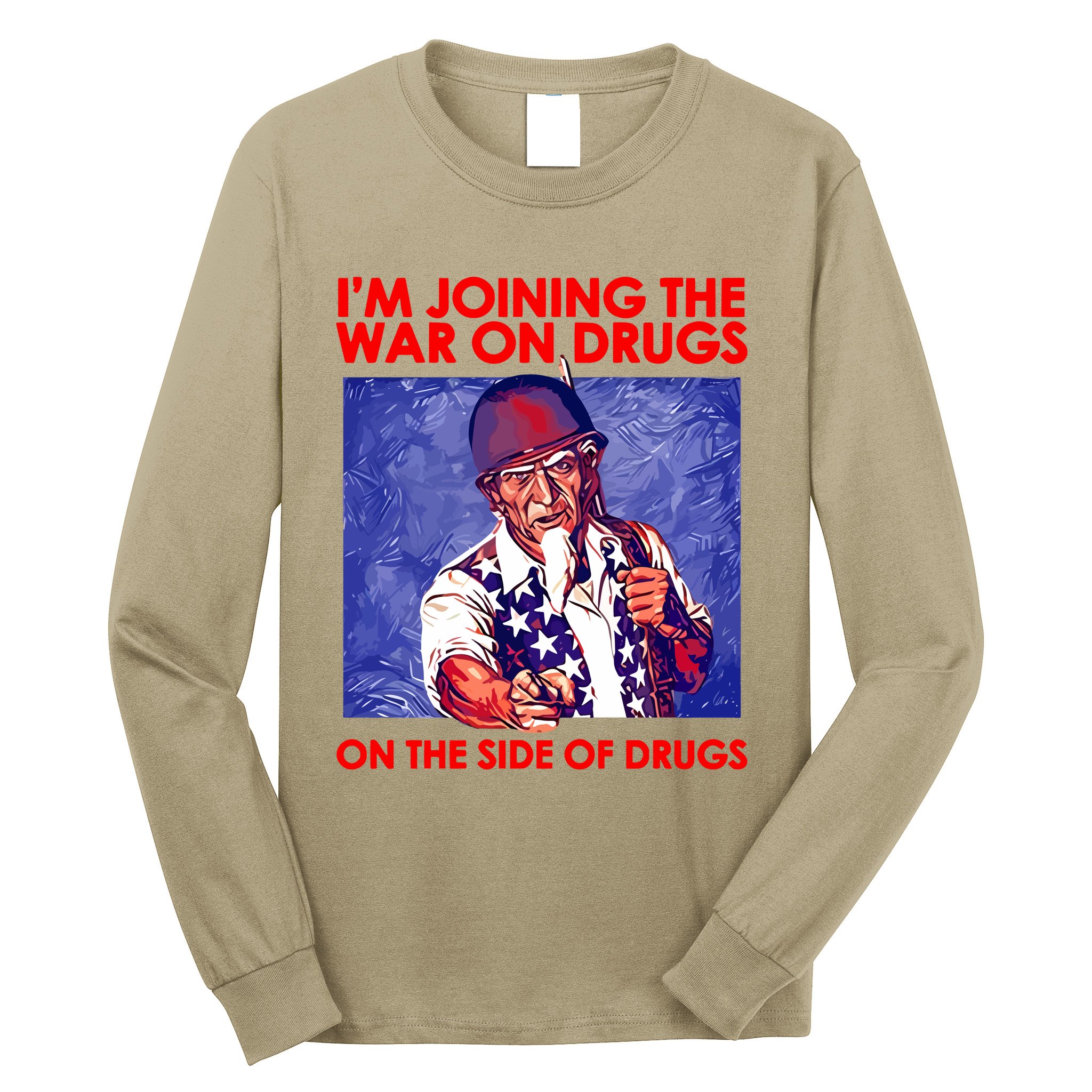 IM Joining The War On Drugs On The Side Of The Drugs Long Sleeve Shirt