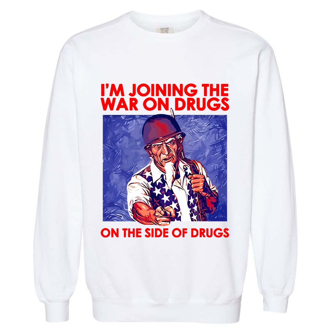 IM Joining The War On Drugs On The Side Of The Drugs Garment-Dyed Sweatshirt