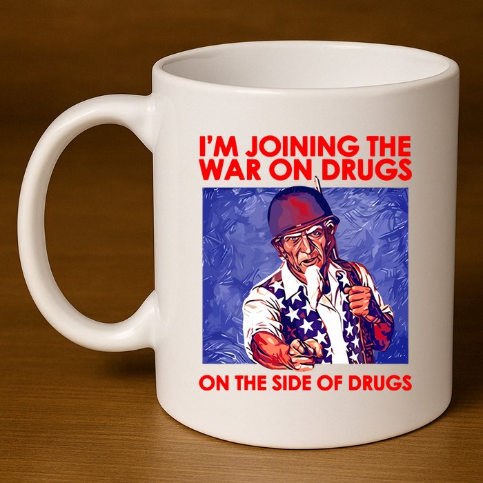 IM Joining The War On Drugs On The Side Of The Drugs 11oz C Handle Ceramic Mug