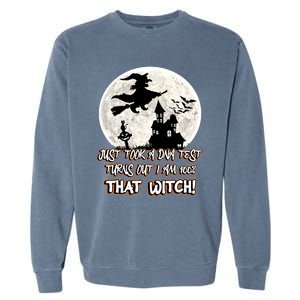 I Just Took A Dna Test Turns Out I Am 100% That Witch Gift Garment-Dyed Sweatshirt