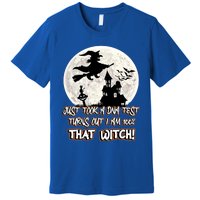 I Just Took A Dna Test Turns Out I Am 100% That Witch Gift Premium T-Shirt