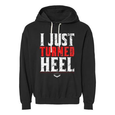 I Just Turned Heel Funny Pro Wrestling Garment-Dyed Fleece Hoodie