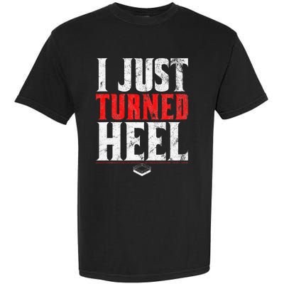 I Just Turned Heel Funny Pro Wrestling Garment-Dyed Heavyweight T-Shirt