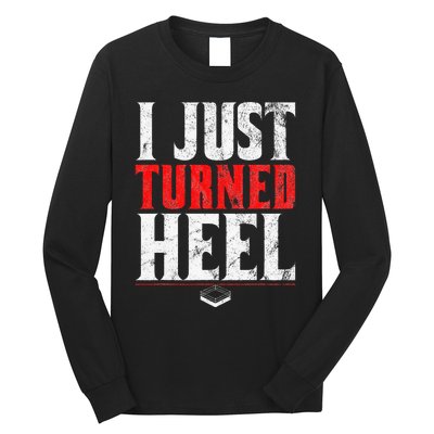 I Just Turned Heel Funny Pro Wrestling Long Sleeve Shirt