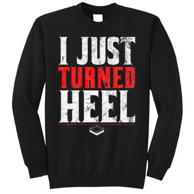 I Just Turned Heel Funny Pro Wrestling Sweatshirt