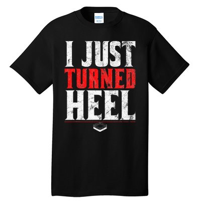 I Just Turned Heel Funny Pro Wrestling Tall T-Shirt