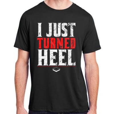 I Just Turned Heel Funny Pro Wrestling Adult ChromaSoft Performance T-Shirt