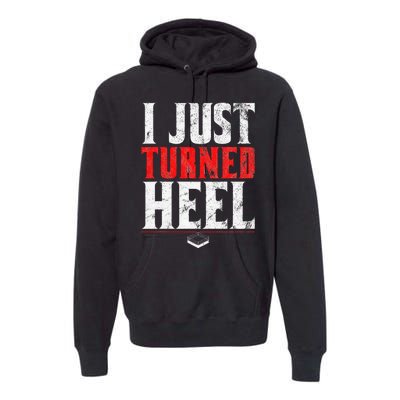 I Just Turned Heel Funny Pro Wrestling Premium Hoodie