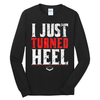 I Just Turned Heel Funny Pro Wrestling Tall Long Sleeve T-Shirt