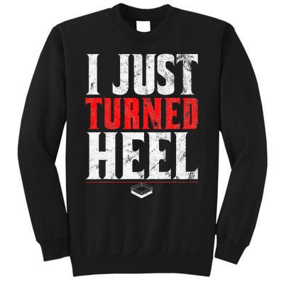 I Just Turned Heel Funny Pro Wrestling Tall Sweatshirt