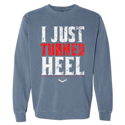 I Just Turned Heel Funny Pro Wrestling Garment-Dyed Sweatshirt