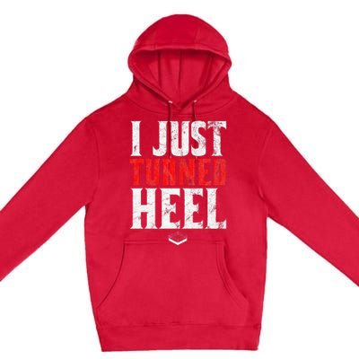 I Just Turned Heel Funny Pro Wrestling Premium Pullover Hoodie