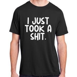 I Just Took A Shit Toilet Humor Funny Embarrassing Adult ChromaSoft Performance T-Shirt