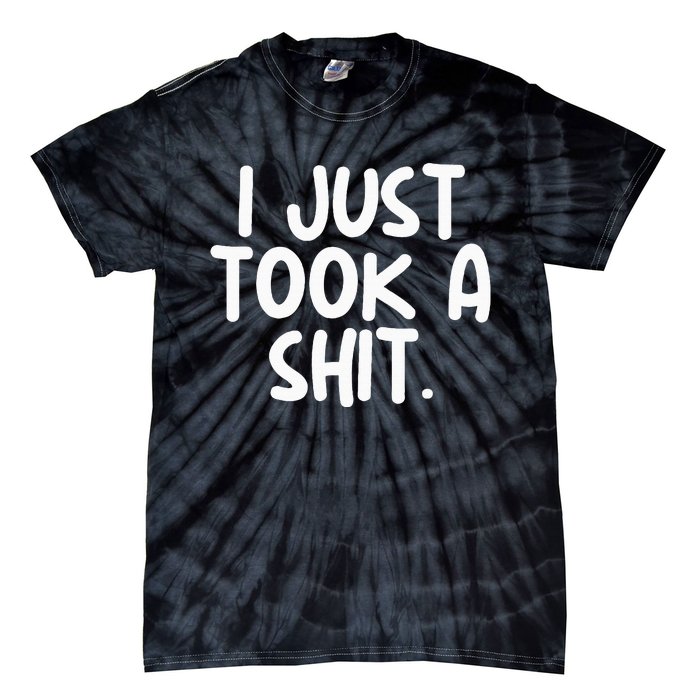 I Just Took A Shit Toilet Humor Funny Embarrassing Tie-Dye T-Shirt