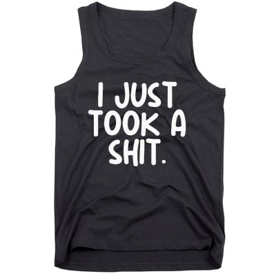 I Just Took A Shit Toilet Humor Funny Embarrassing Tank Top