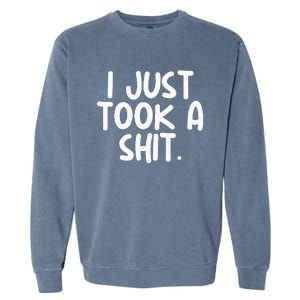 I Just Took A Shit Toilet Humor Funny Embarrassing Garment-Dyed Sweatshirt