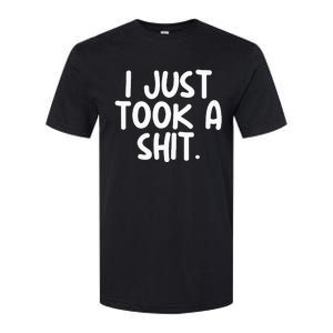 I Just Took A Shit Toilet Humor Funny Embarrassing Softstyle CVC T-Shirt