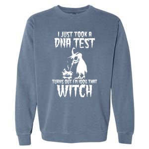 I Just Took A Dna Test Turns Out Im 100 Percent That Witch Gift Garment-Dyed Sweatshirt