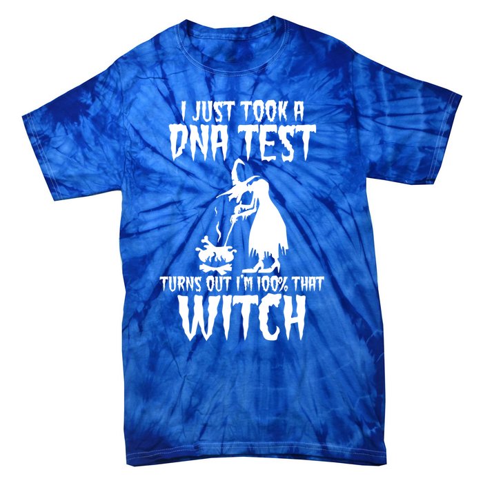 I Just Took A Dna Test Turns Out Im 100 Percent That Witch Gift Tie-Dye T-Shirt