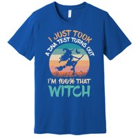 I Just Took A Dna Test Turns Out Im 100% Percent That Witch Gift Premium T-Shirt