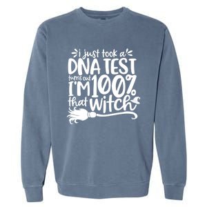 I Just Took A Dna Test Turns Out Im 100% That Witch Meaningful Gift Garment-Dyed Sweatshirt