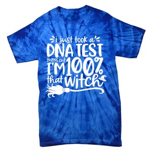 I Just Took A Dna Test Turns Out Im 100% That Witch Meaningful Gift Tie-Dye T-Shirt