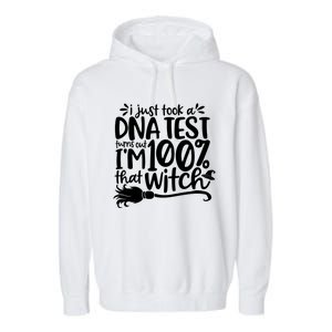 I Just Took A Dna Test Turns Out Im 100% That Witch Meaningful Gift Garment-Dyed Fleece Hoodie