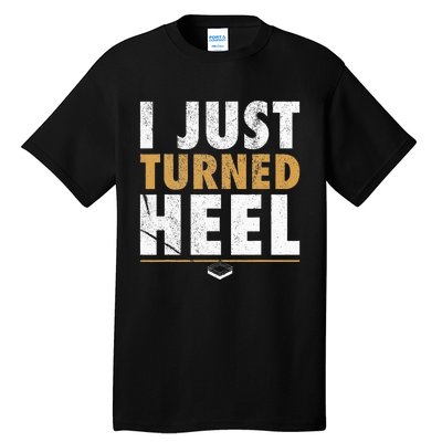 I Just Turned Heel Smark Pro Wrestling Fan Tall T-Shirt