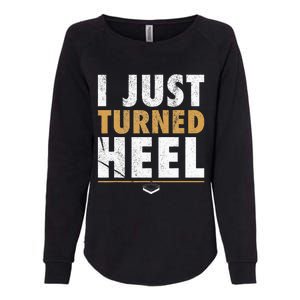 I Just Turned Heel Smark Pro Wrestling Fan Womens California Wash Sweatshirt