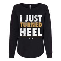 I Just Turned Heel Smark Pro Wrestling Fan Womens California Wash Sweatshirt