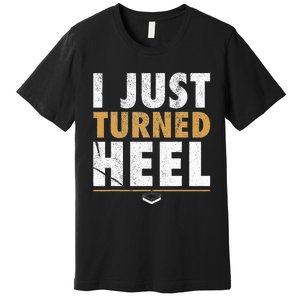 I Just Turned Heel Smark Pro Wrestling Fan Premium T-Shirt