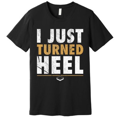 I Just Turned Heel Smark Pro Wrestling Fan Premium T-Shirt