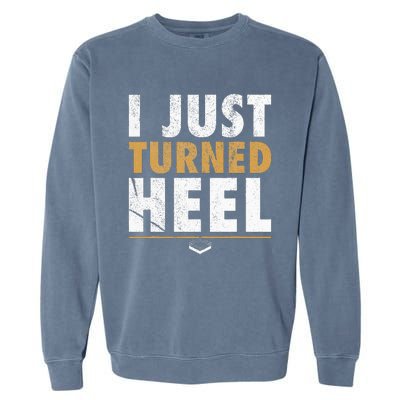 I Just Turned Heel Smark Pro Wrestling Fan Garment-Dyed Sweatshirt