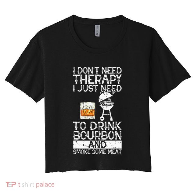 I Just To Drink Bourbon And Smoke Meat Smoker Whiskey Crop Top
