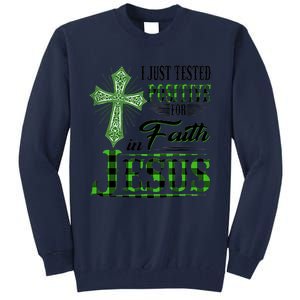 I Just Tested Positive For Faith In Jesus Saint Patrick's Day Believe In God Tall Sweatshirt