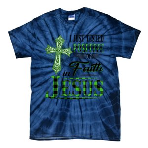 I Just Tested Positive For Faith In Jesus Saint Patrick's Day Believe In God Tie-Dye T-Shirt