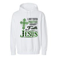 I Just Tested Positive For Faith In Jesus Saint Patrick's Day Believe In God Garment-Dyed Fleece Hoodie